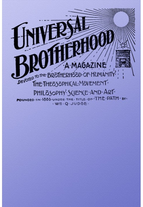 Universal Brotherhood, Volume XIII, No. 10, January 1899 A Magazine Devoted to the Brotherhood of Humanity, the Theosophical Mov