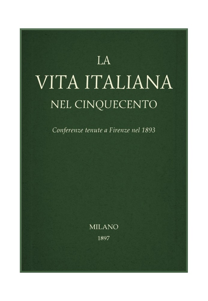 Italian life in the sixteenth century: Conferences held in Florence in 1893