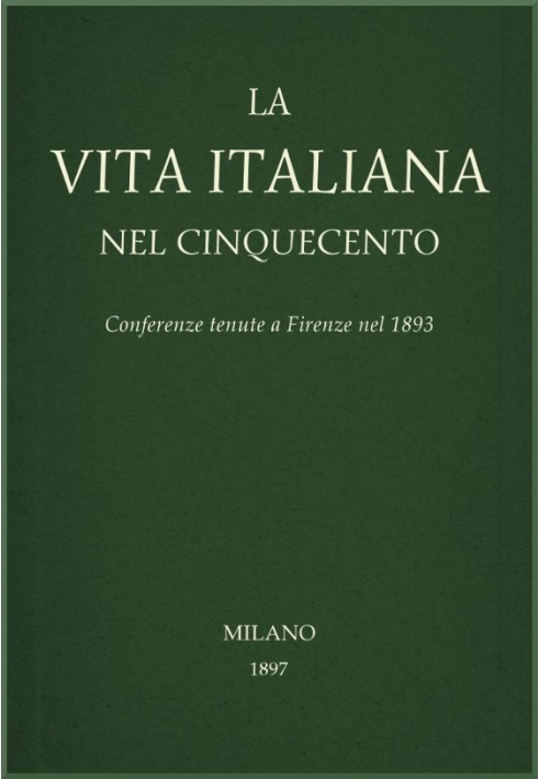 Italian life in the sixteenth century: Conferences held in Florence in 1893