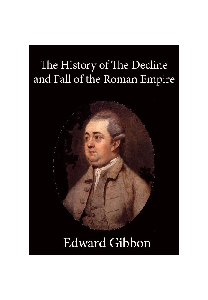 History of the Decline and Fall of the Roman Empire — Volume 6