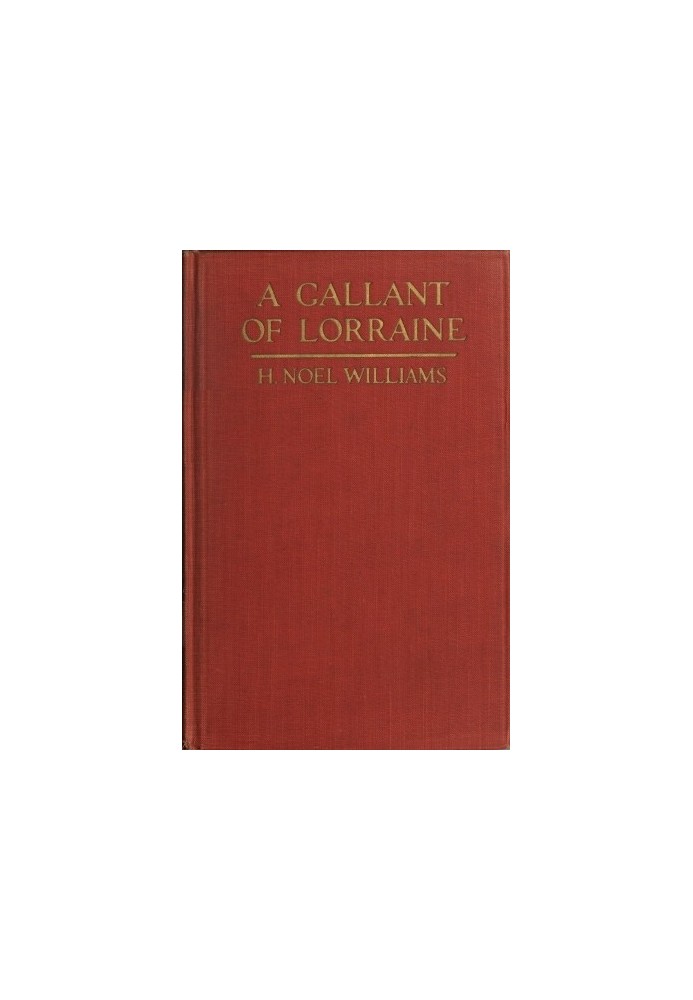 A Gallant of Lorraine; vol. 2 of 2 François, Seigneur de Bassompierre, Marquis d'Haronel, Maréchal de France, 1579-1646