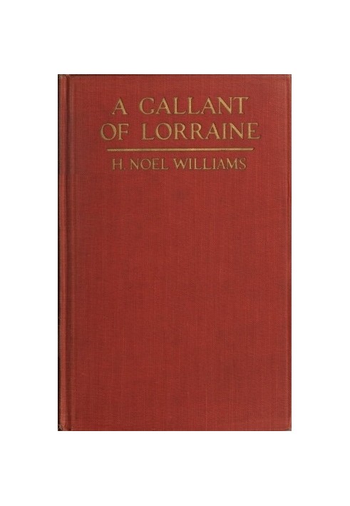 A Gallant of Lorraine; vol. 2 of 2 François, Seigneur de Bassompierre, Marquis d'Haronel, Maréchal de France, 1579-1646