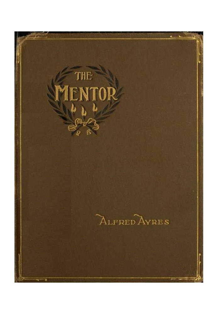 The Mentor A little book for the guidance of such men and boys as would appear to advantage in the society of persons of the bet