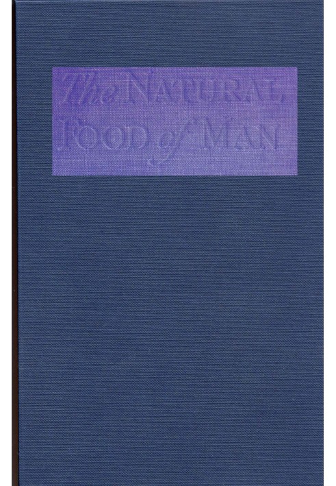 The Natural Food of Man Being an attempt to prove from comparative anatomy, physiology, chemistry and hygiene, that the original