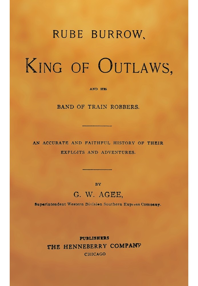 Rube Burrow, king of outlaws, and his band of train robbers : $b An accurate and faithful history of their exploits and adventur