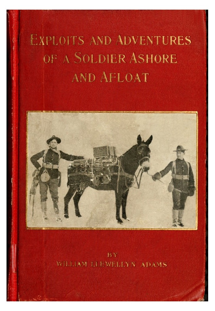 Exploits and adventures of a soldier ashore and afloat