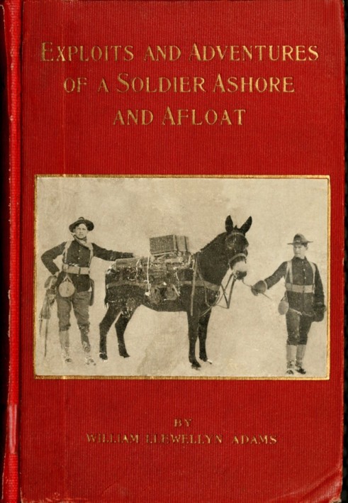 Exploits and adventures of a soldier ashore and afloat