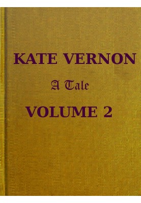 Kate Vernon: A Tale. Vol. 2 (of 3)
