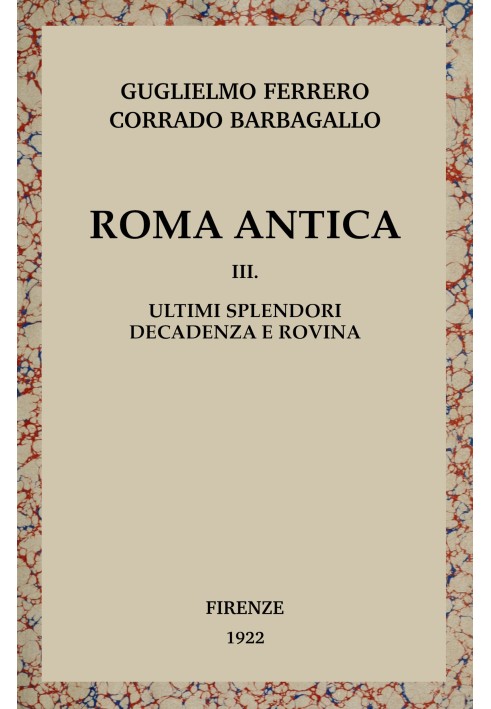 Стародавній Рим, том 3/3: $b Останні блиски, занепад і руїна