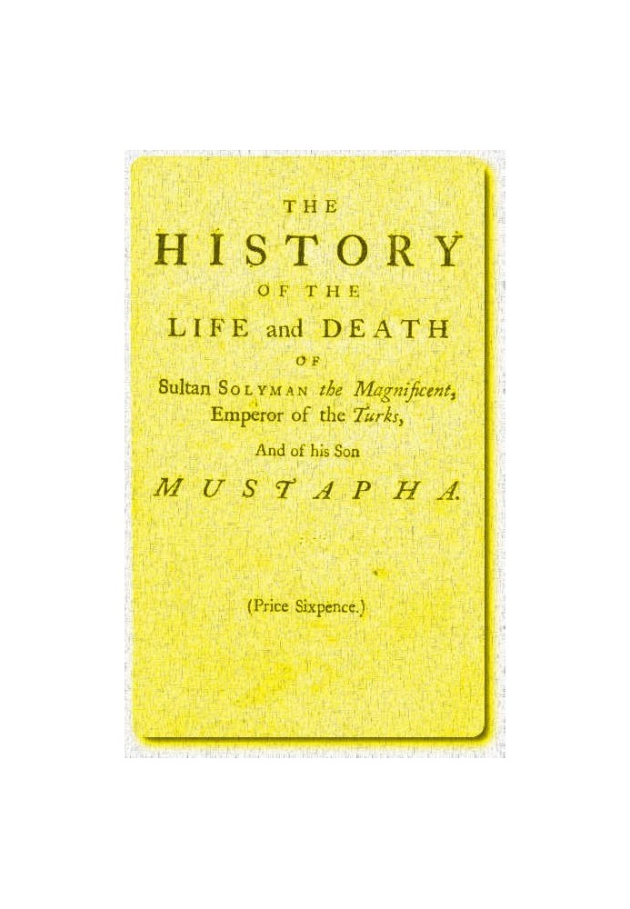 Історія життя та смерті султана Солімана Пишного, імператора турків, та його сина Мустафи