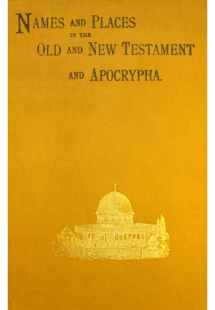 Імена та місця в Старому та Новому Заповітах та апокрифах з їх сучасними ідентифікаціями
