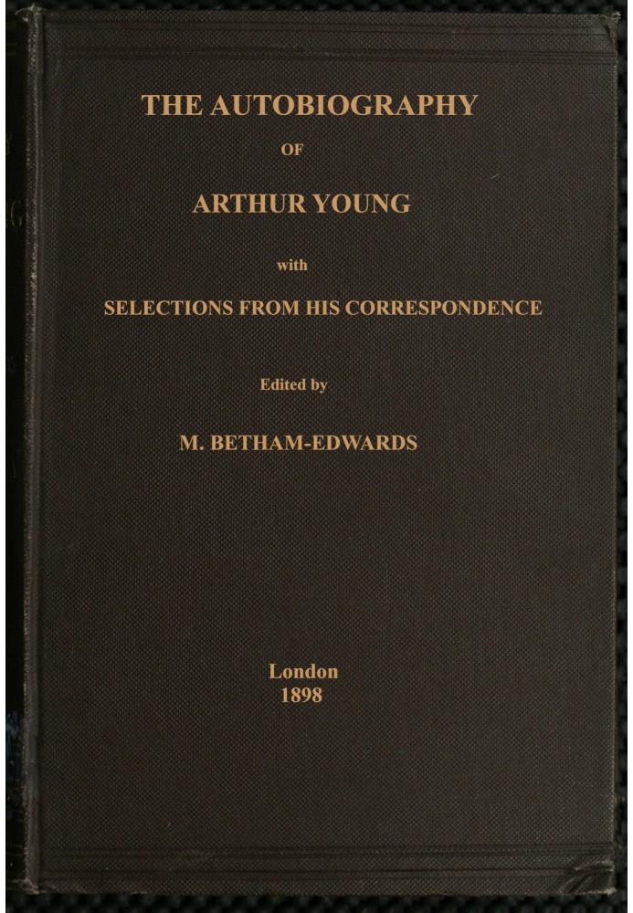 The autobiography of Arthur Young : $b with selections from his correspondence