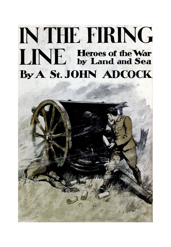 In the Firing Line: Stories of the War by Land and Sea