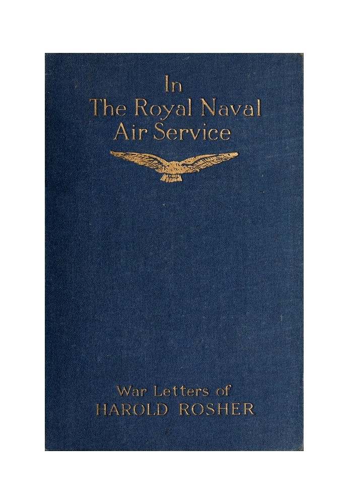 In the Royal Naval Air Service Being the war letters of the late Harold Rosher to his family