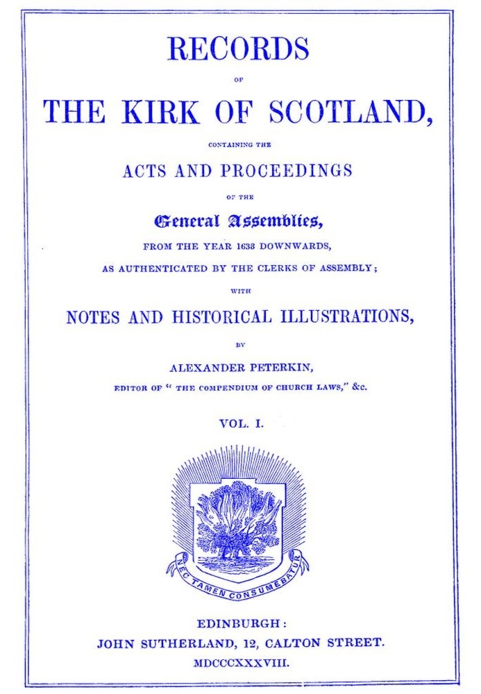 Records of the Kirk of Scotland containing the Acts and Proceedings of the General Assemblies from 1638 downwards, as authentica