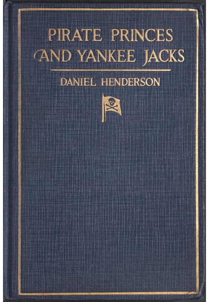 Pirate Princes and Yankee Jacks Setting forth David Forsyth's Adventures in America's Battles on Sea and Desert with the Buccane