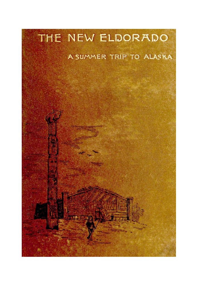 The New Eldorado: A Summer Journey to Alaska