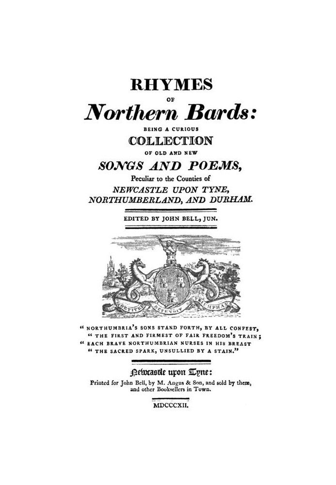 Rhymes of Northern Bards Being a Curious Collection of Old and New Songs and Poems, Peculiar to the Counties of Newcastle upon T