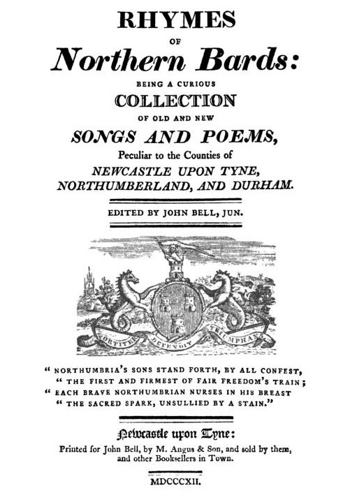 Rhymes of Northern Bards Being a Curious Collection of Old and New Songs and Poems, Peculiar to the Counties of Newcastle upon T