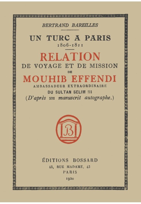 A Turk in Paris, 1806-1811 Travel and mission account of Mouhib Effendi, extraordinary ambassador of Sultan Selim III (from an a