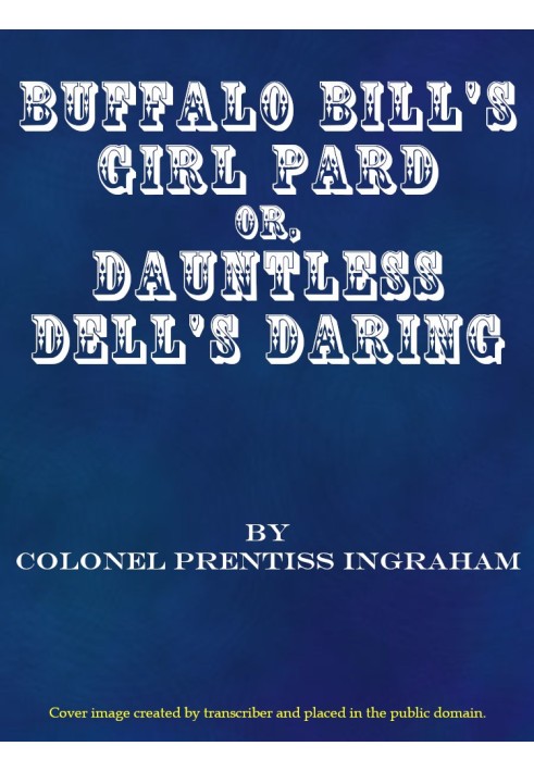 Buffalo Bill's Girl Pard; Or, Dauntless Dell's Daring