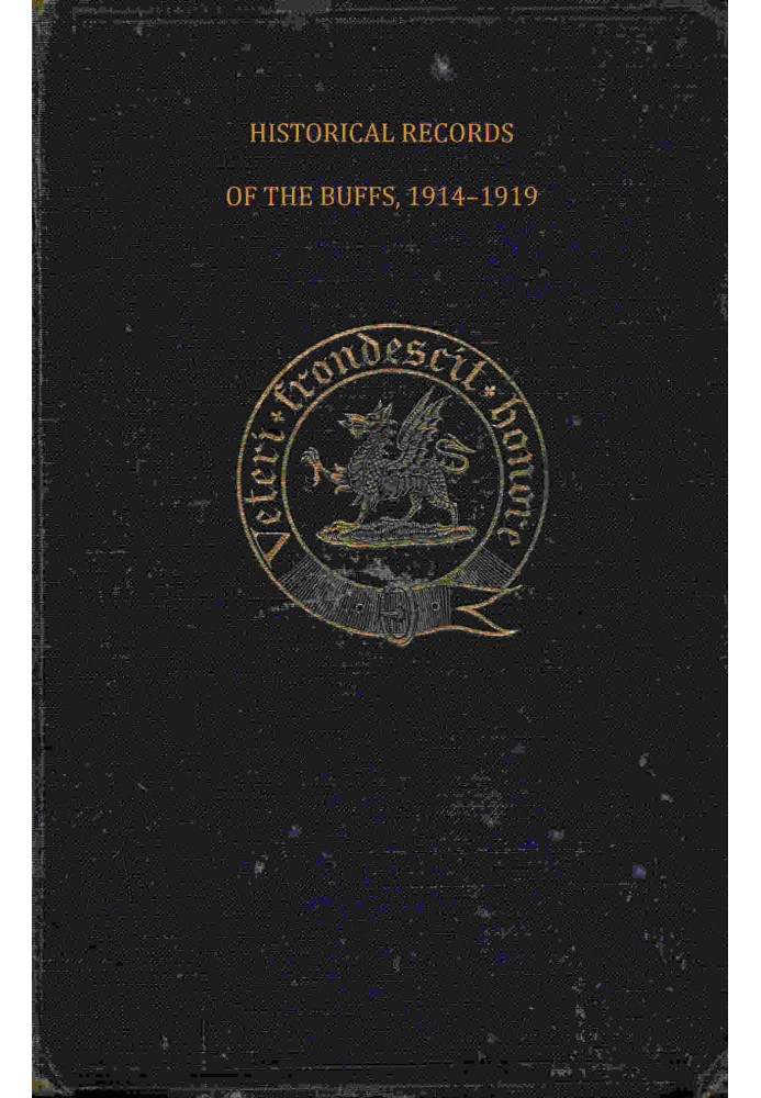 Historical records of the Buffs, East Kent Regiment (3rd Foot) : $b Formerly designated the Holland Regiment and Prince George o