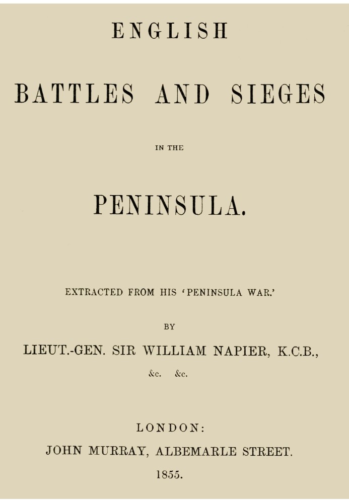 English Battles and Sieges in the Peninsula. Extracted from his 'Peninsula War'.