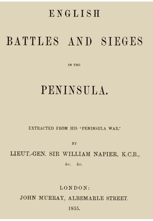 English Battles and Sieges in the Peninsula. Extracted from his 'Peninsula War'.