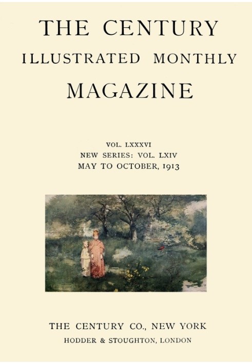 The Century Illustrated Monthly Magazine (травень 1913 р.) том. LXXXVI. Нова серія: том. LXIV. З травня по жовтень 1913 р