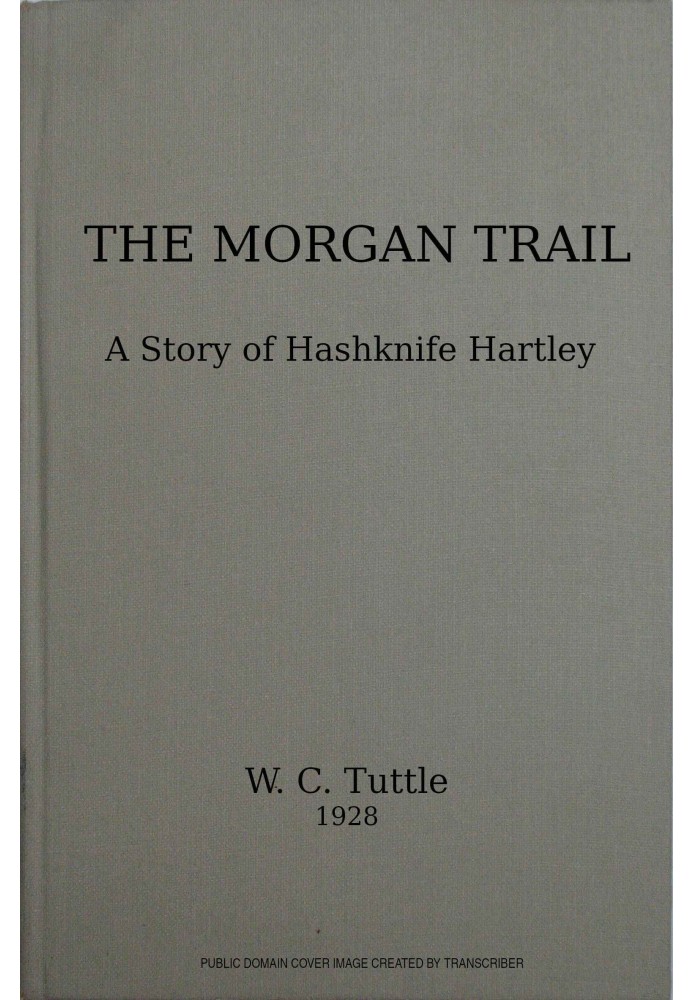 The Morgan trail : $b a story of Hashknife Hartley