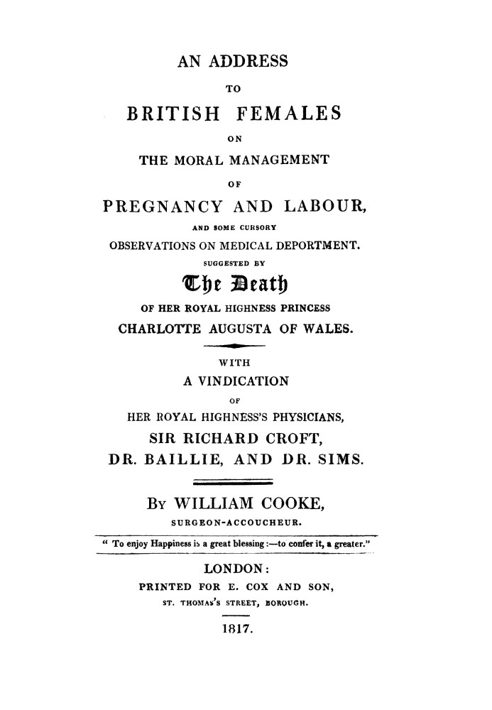 An address to British females on the moral management of pregnancy and labour, and some cursory observations on medical deportme