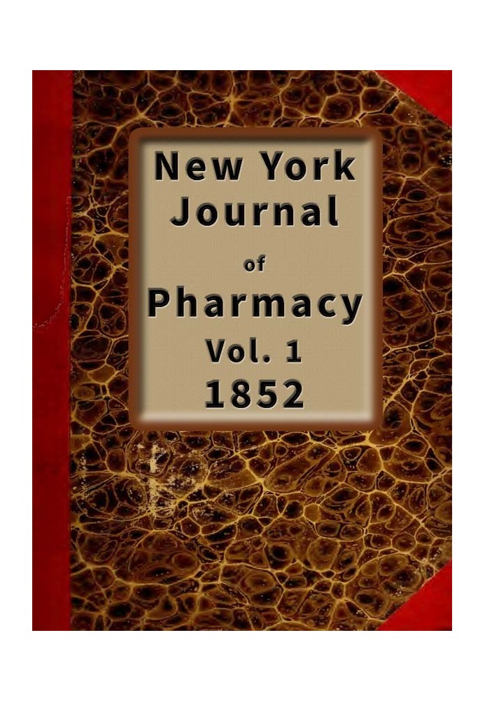 New York Journal of Pharmacy, Том 1 (з 3), 1852 р. Опубліковано Адміністрацією Фармацевтичного коледжу міста Нью-Йорк.