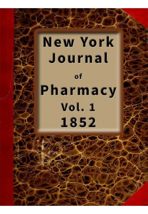 New York Journal of Pharmacy, Том 1 (з 3), 1852 р. Опубліковано Адміністрацією Фармацевтичного коледжу міста Нью-Йорк.