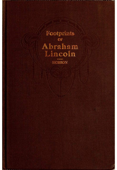 Footprints of Abraham Lincoln Presenting many interesting facts, reminiscences and illustrations never before published