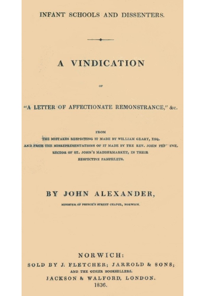 Infant Schools and Dissenters A Vindication of "a letter of affectionate remonstrance," &c., from the mistakes respecting it mad