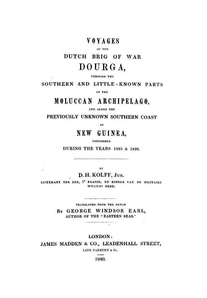 Voyages of the Dutch brig of war Dourga : $b through the southern and little-known parts of the Moluccan Archipelago, and along 