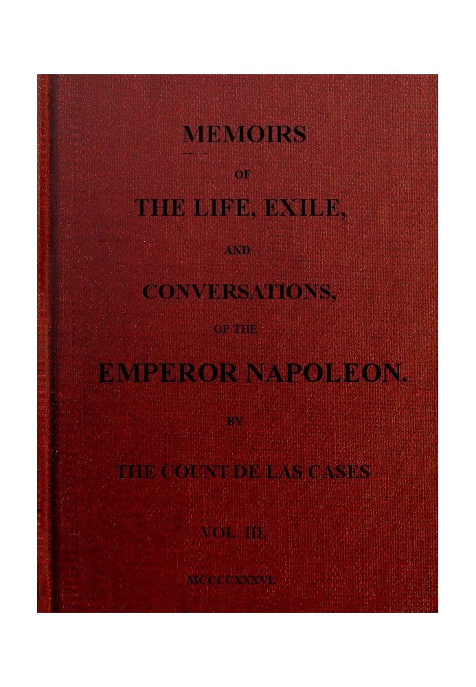 Memoirs of the life, exile, and conversations of the Emperor Napoleon. (Vol. III)