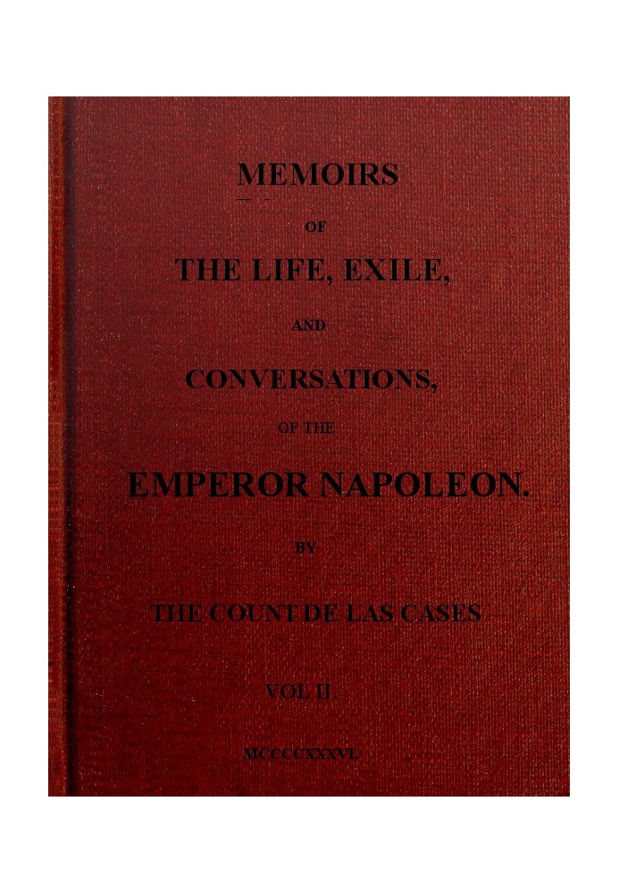 Memoirs of the life, exile, and conversations of the Emperor Napoleon. (Vol. II)