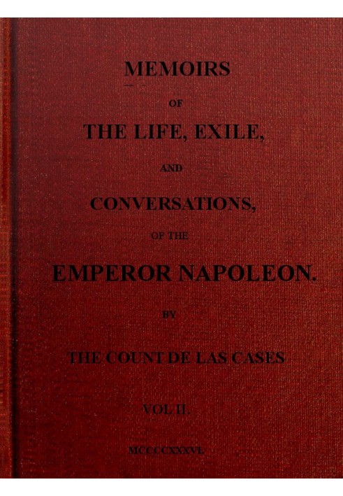 Memoirs of the life, exile, and conversations of the Emperor Napoleon. (Vol. II)