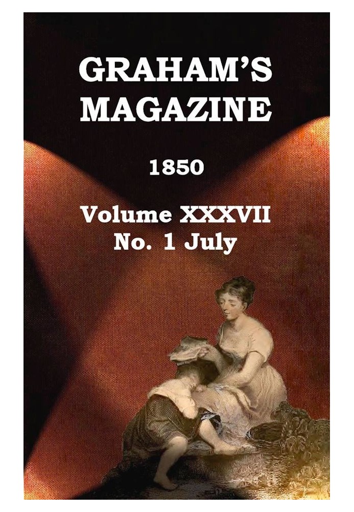 Graham's Magazine, Vol. XXXVII, No. 1, July 1850