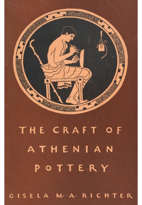 The Craft of Athenian Pottery An Investigation of the Technique of Black-Figured and Red-Figured Athenian Vases