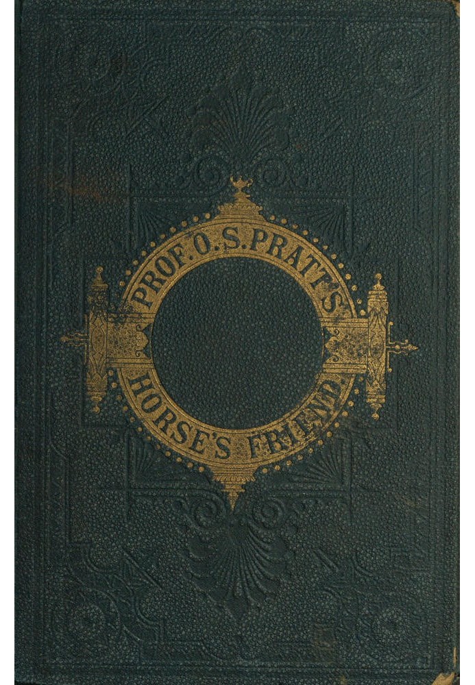 Друг коня. Єдиний практичний спосіб виховання коня та викорінення шкідливих звичок; Далі йдуть різноманітні цінні рецепти, інстр