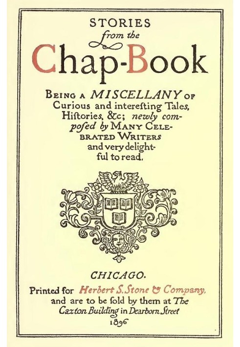 Stories from the Chap-Book Being a Miscellany of Curious and Interesting Tales, Histories, &c; Newly Composed by Many Celebrated