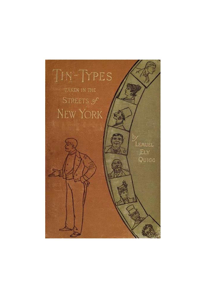 Tin-Types, зроблені на вулицях Нью-Йорка. Серія історій і замальовок, що зображують багато особливих етапів столичного життя