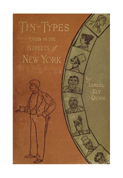 Tin-Types, зроблені на вулицях Нью-Йорка. Серія історій і замальовок, що зображують багато особливих етапів столичного життя