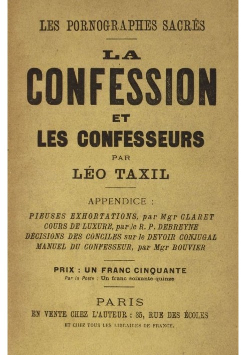 The sacred pornographers: Confession and the confessors Appendix: Pious exhortations, by Monseigneur Claret; Mechialogy, by R. P