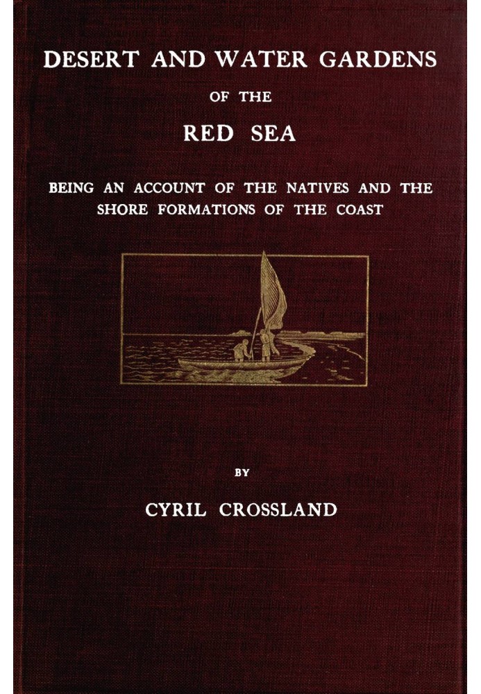 Desert and water gardens of the Red Sea : $b Being an account of the natives and the shore formations of the coast