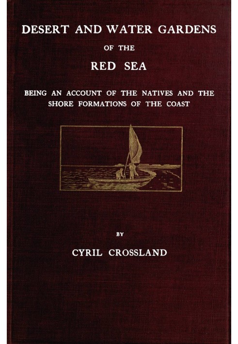 Desert and water gardens of the Red Sea : $b Being an account of the natives and the shore formations of the coast