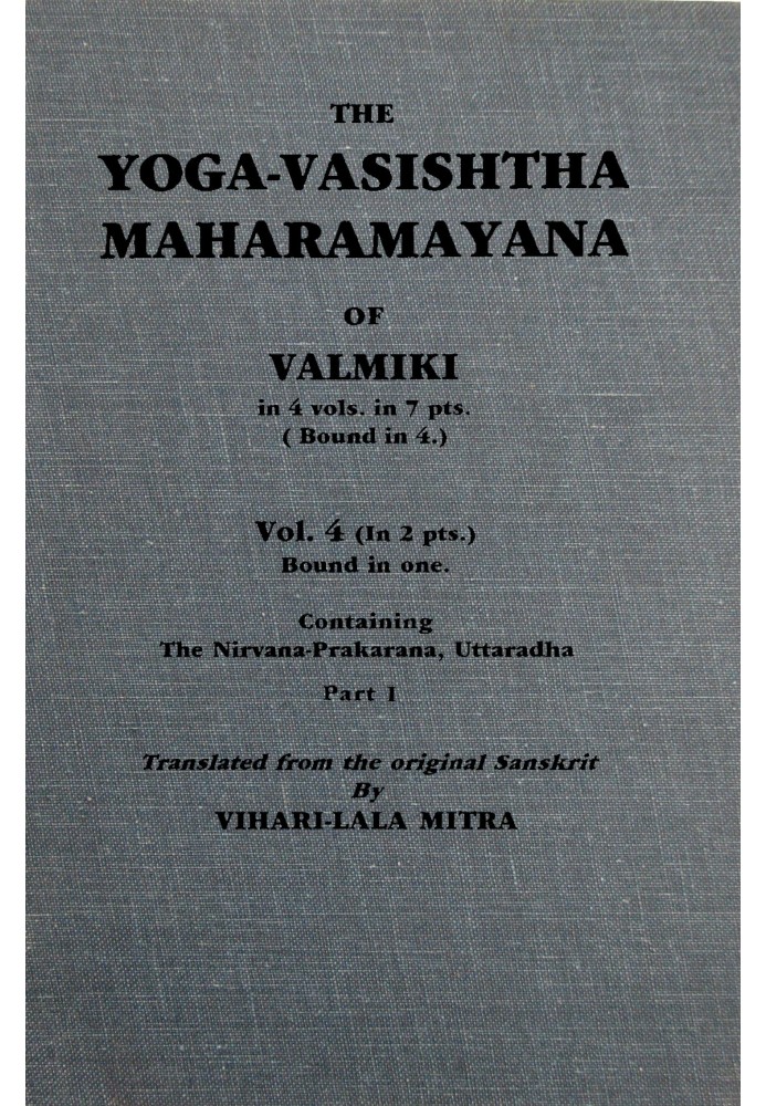 The Yoga-Vasishtha Maharamayana of Valmiki, Vol 4 (of 4), Part 1 (of 2)