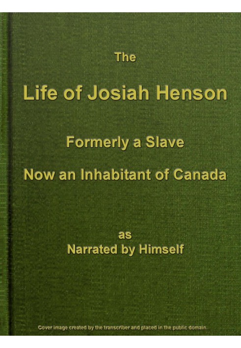 The Life of Josiah Henson, Formerly a Slave, Now an Inhabitant of Canada